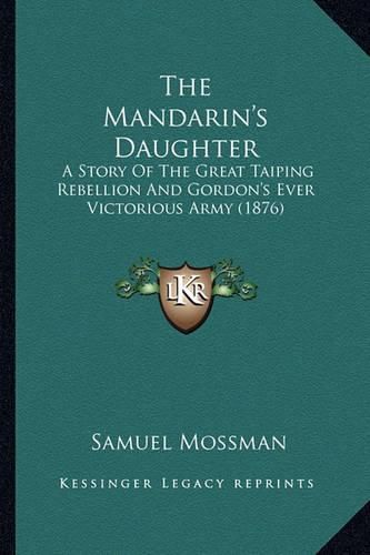 The Mandarin's Daughter: A Story of the Great Taiping Rebellion and Gordon's Ever Victorious Army (1876)