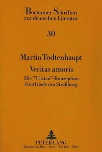 Cover image for Veritas Amoris: Die -Tristan--Konzeption Gottfrieds Von Strassburg