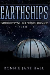 Cover image for Earthships: Earth's Blue Sky, Will Our Children Remember?