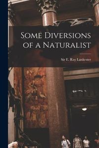 Cover image for Some Diversions of a Naturalist