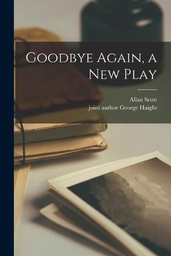 Goodbye Again, a New Play