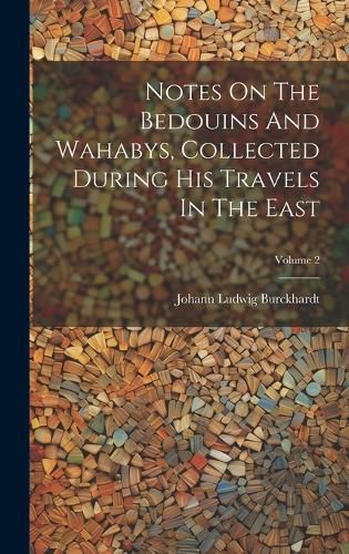 Cover image for Notes On The Bedouins And Wahabys, Collected During His Travels In The East; Volume 2