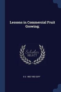 Cover image for Lessons in Commercial Fruit Growing;