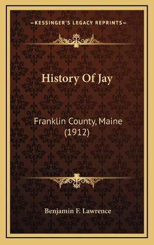 Cover image for History of Jay: Franklin County, Maine (1912)