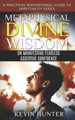 Cover image for Metaphysical Divine Wisdom on Manifesting Fearless Assertive Confidence: A Practical Motivational Guide to Spirituality Series