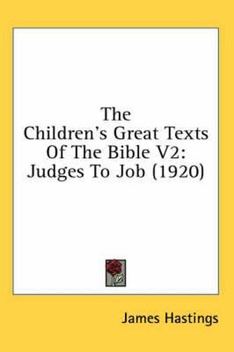 Cover image for The Children's Great Texts of the Bible V2: Judges to Job (1920)