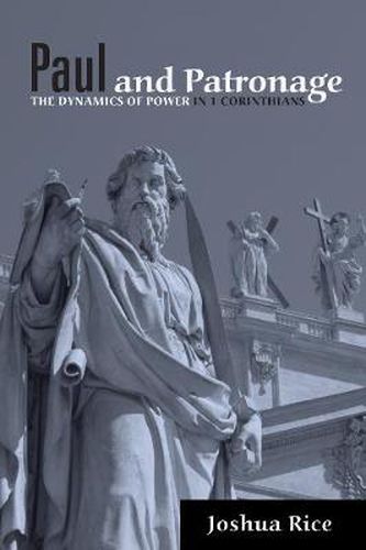 Paul and Patronage: The Dynamics of Power in 1 Corinthians