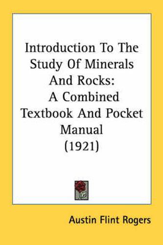 Introduction to the Study of Minerals and Rocks: A Combined Textbook and Pocket Manual (1921)