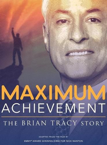 Maximum Achievement: The Brian Tracy Story