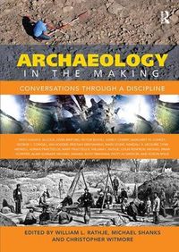 Cover image for Archaeology in the Making: Conversations through a Discipline