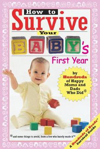 Cover image for How to Survive Your Baby's First Year: By Hundreds of Happy Moms and Dads Who Did