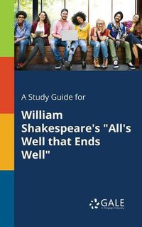 Cover image for A Study Guide for William Shakespeare's All's Well That Ends Well