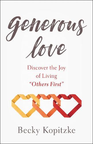 Cover image for Generous Love: Discover the Joy of Living  Others First