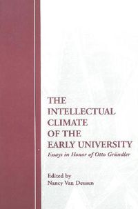 Cover image for The Intellectual Climate of the Early University: Essays in Honor of Otto Grundler