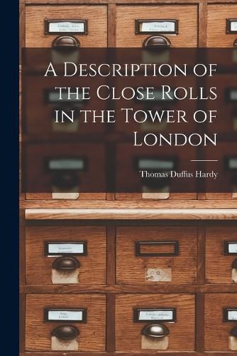 Cover image for A Description of the Close Rolls in the Tower of London