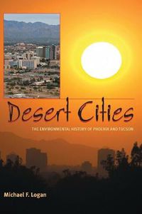 Cover image for Desert Cities: The Environmental History of Phoenix and Tucson