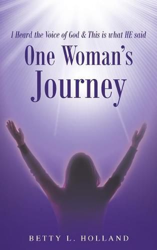 Cover image for I Heard the Voice of God & This is what HE said: One Woman's Journey