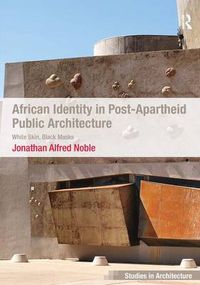 Cover image for African Identity in Post-Apartheid Public Architecture: White Skin, Black Masks