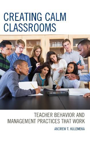 Cover image for Creating Calm Classrooms: Teacher Behavior and Management Practices that Work