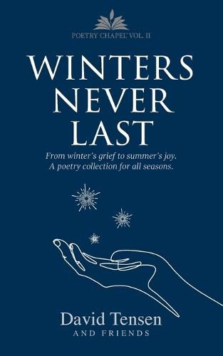 Cover image for Winters Never Last: From Winter's Grief to Summer's Joy. A Poetry Collection for All Seasons. Poetry Chapel Vol. 2