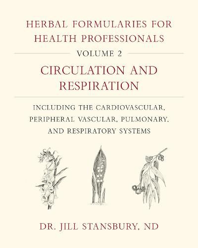 Cover image for Herbal Formularies for Health Professionals, Volume 2: Circulation and Respiration, including the Cardiovascular, Peripheral Vascular, Pulmonary, and Respiratory Systems