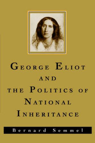 Cover image for George Eliot and the Politics of National Inheritance