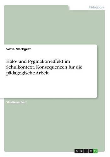 Cover image for Halo- und Pygmalion-Effekt im Schulkontext. Konsequenzen fur die padagogische Arbeit