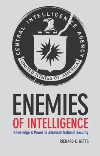 Cover image for Enemies of Intelligence: Knowledge and Power in American National Security