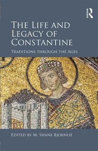 Cover image for The Life and Legacy of Constantine: Traditions through the Ages