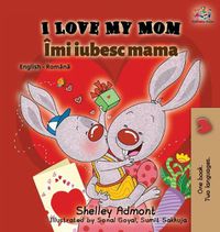 Cover image for I Love My Mom (English Romanian Bilingual Book)