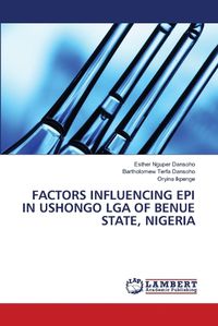 Cover image for Factors Influencing Epi in Ushongo Lga of Benue State, Nigeria