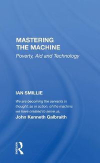 Cover image for Mastering the Machine: Poverty, Aid and Technology