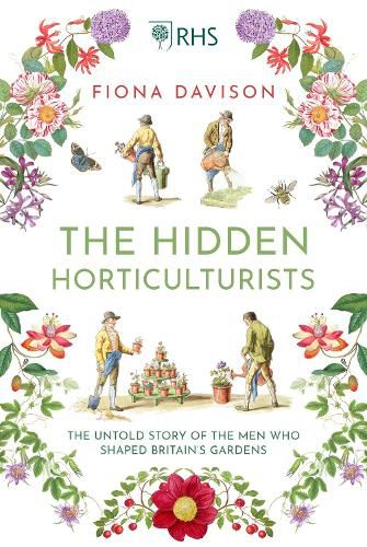 Cover image for The Hidden Horticulturists: The Untold Story of the Men who Shaped Britain's Gardens