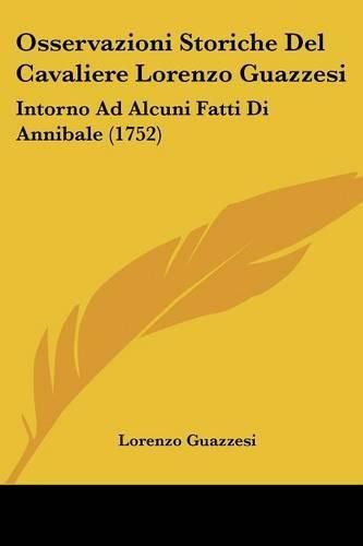 Cover image for Osservazioni Storiche del Cavaliere Lorenzo Guazzesi: Intorno Ad Alcuni Fatti Di Annibale (1752)