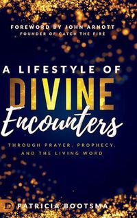 Cover image for A Lifestyle of Divine Encounters: Through Prayer, Prophecy, and the Living Word