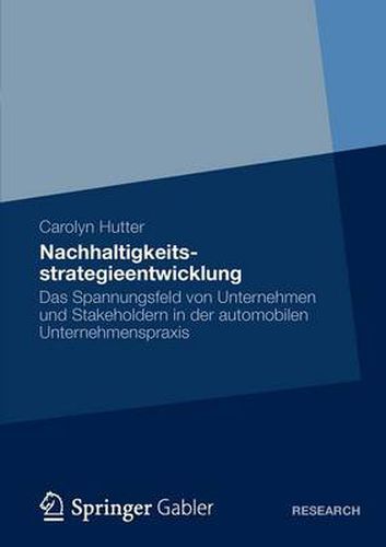 Cover image for Nachhaltigkeitsstrategieentwicklung: Das Spannungsfeld Von Unternehmen Und Stakeholdern in Der Automobilen Unternehmenspraxis