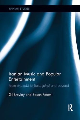 Cover image for Iranian Music and Popular Entertainment: From Motrebi to Losanjelesi and Beyond