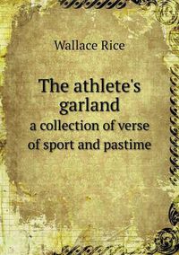 Cover image for The athlete's garland a collection of verse of sport and pastime