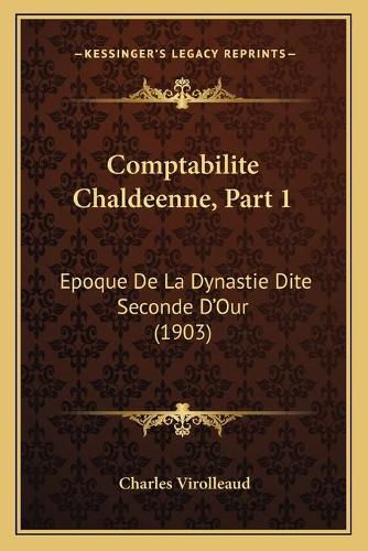 Comptabilite Chaldeenne, Part 1: Epoque de La Dynastie Dite Seconde D'Our (1903)