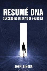 Cover image for Resume DNA: Succeeding in Spite of Yourself