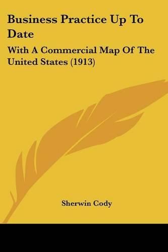 Business Practice Up to Date: With a Commercial Map of the United States (1913)