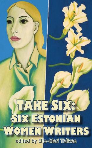 Cover image for Take Six; Six Estonian Women Writers