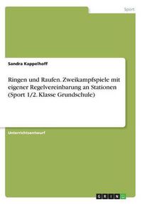 Cover image for Ringen und Raufen. Zweikampfspiele mit eigener Regelvereinbarung an Stationen (Sport 1/2. Klasse Grundschule)