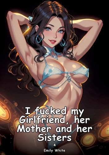 Cover image for I fucked my Girlfriend, her Mother and her Sisters. 4