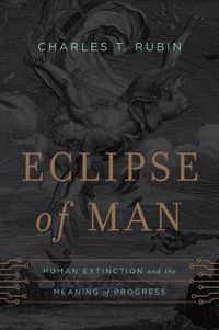 Cover image for Eclipse of Man: Human Extinction and the Meaning of Progress