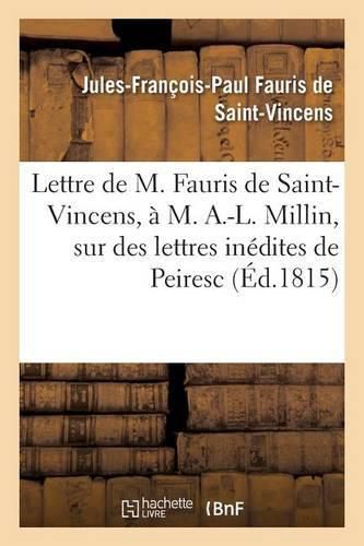 Lettre de M. Fauris de Saint-Vincens, A M. A.-L. Millin, Sur Des Lettres Inedites de Peiresc