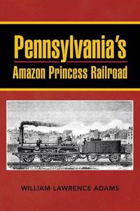 Cover image for Pennsylvania's Amazon Princess Railroad