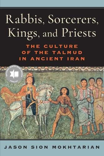 Cover image for Rabbis, Sorcerers, Kings, and Priests: The Culture of the Talmud in Ancient Iran