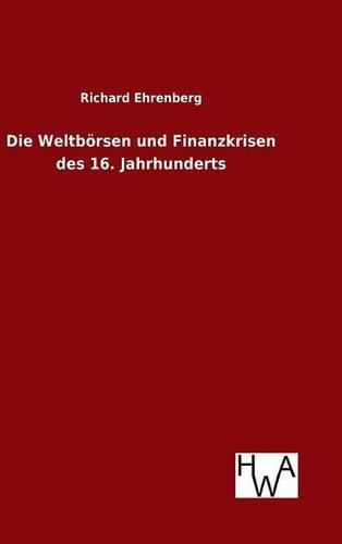 Cover image for Die Weltboersen und Finanzkrisen des 16. Jahrhunderts