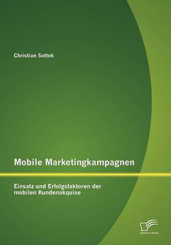 Cover image for Mobile Marketingkampagnen - Einsatz und Erfolgsfaktoren der mobilen Kundenakquise